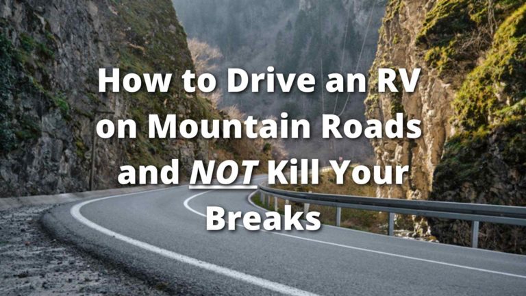 How to Drive an RV on Mountain Roads Without Killing Your Brakes!