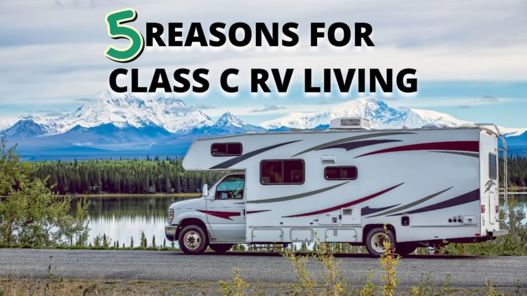 FIVE REASONS TO LIVE IN A CLASS C RV