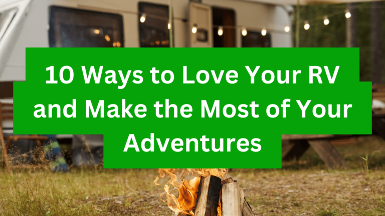 10 Ways to Love Your RV and Make the Most of Your Adventures