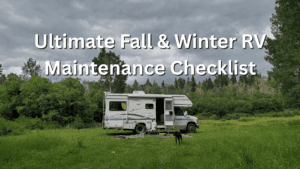 Ultimate Fall and Winter RV Maintenance Checklist: What You Need to Know to Stay Safe Living In Your RV